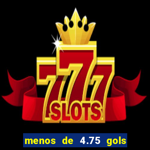 menos de 4.75 gols o que significa